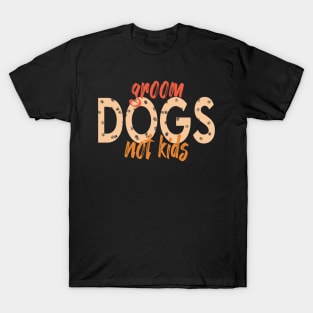 Groom Dogs Not Kids Funny Puppy T-Shirt